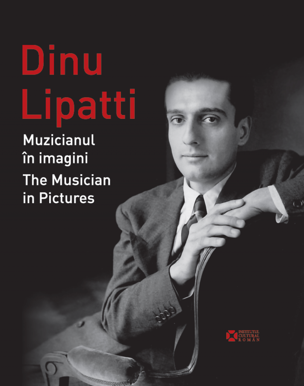 Dinu Lipatti: Muzicianul în imagini. The Musician in Pictures