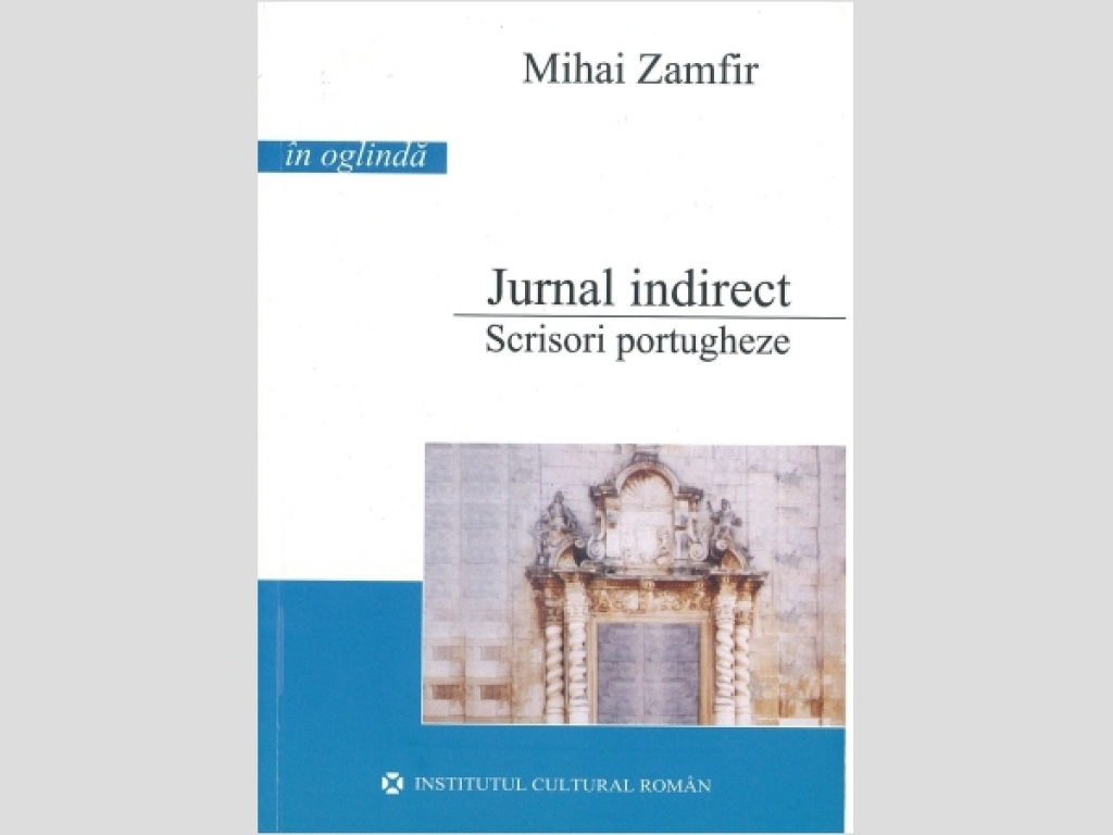 Mihai Zamfir - Jurnal indirect. Scrisori portugheze, 2006, 264 p.