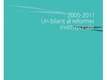2005-2011 Un bilant al reformei institutionale