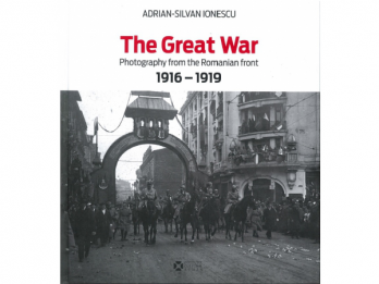 The Great War - Photography from the Romanian front 1916-1919